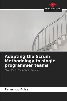 Adapting the Scrum Methodology to single programmer teams: Case Study: Financial Institution