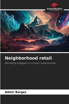 Neighborhood retail: Marketing strategies in compact supermarkets