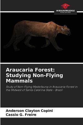 Araucaria Forest: Studying Non-Flying Mammals: Study of Non-Flying Mastofauna in Araucaria Forest in the Midwest of Santa Catarina State - Brazil