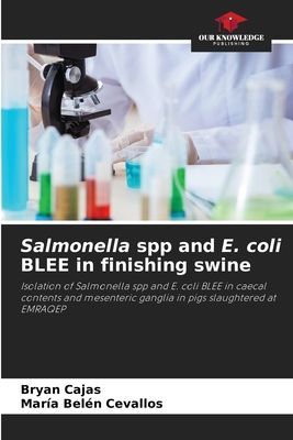 Salmonella spp and E. coli BLEE in finishing swine: Isolation of Salmonella spp and E. coli BLEE in caecal contents and mesenteric ganglia in pigs slaughtered at EMRAQEP