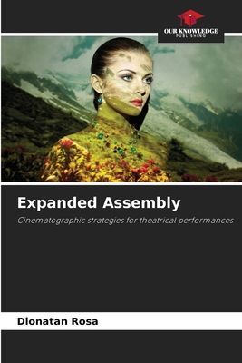 Expanded Assembly: Cinematographic strategies for theatrical performances