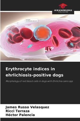 Erythrocyte indices in ehrlichiosis-positive dogs: Morphology of red blood cells in dogs with Ehrlichia canis spp