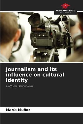 Journalism and its influence on cultural identity: Cultural Journalism
