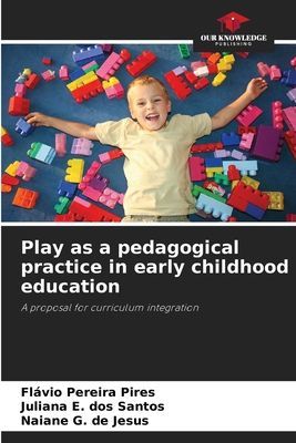 Play as a pedagogical practice in early childhood education: A proposal for curriculum integration