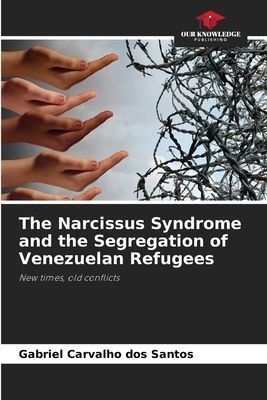 The Narcissus Syndrome and the Segregation of Venezuelan Refugees: New times, old conflicts
