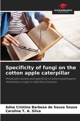 Specificity of fungi on the cotton apple caterpillar: Proteolytic activity and specificity of entomopathogenic filamentous fungi on Heliothis virescens