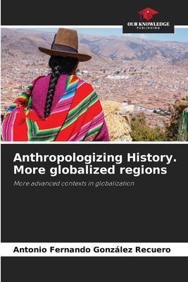 Anthropologizing History. More globalized regions: More advanced contexts in globalization