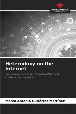 Heterodoxy on the Internet: Essay on the sociocultural profile of the non-conventional influencer