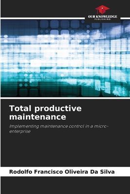 Total productive maintenance: Implementing maintenance control in a micro-enterprise