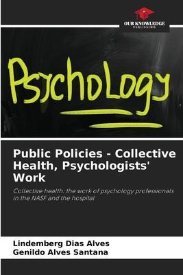 Public Policies - Collective Health, Psychologists Work: Collective health: the work of psychology professionals in the NASF and the hospital