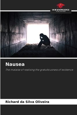 Nausea: The malaise of realising the gratuitousness of existence