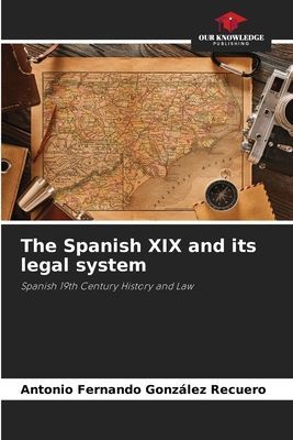 The Spanish XIX and its legal system: Spanish 19th Century History and Law