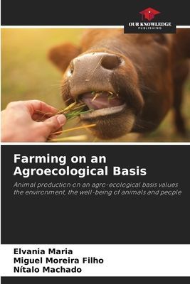 Farming on an Agroecological Basis: Animal production on an agro-ecological basis values the environment, the well-being of animals and people