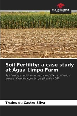 Soil Fertility: a case study at Água Limpa Farm: Soil fertility conditions in maize and tifton cultivation areas at Fazenda Água Limpa (Brasília - DF)