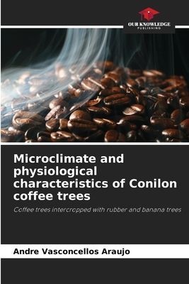 Microclimate and physiological characteristics of Conilon coffee trees: Coffee trees intercropped with rubber and banana trees
