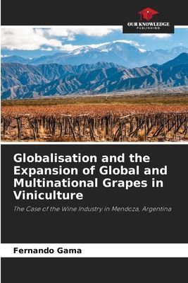 Globalisation and the Expansion of Global and Multinational Grapes in Viniculture: The Case of the Wine Industry in Mendoza, Argentina