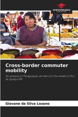Cross-border commuter mobility: An analysis of Paraguayan workers on the streets of Foz do Iguaçu/PR