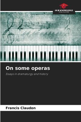 On some operas: Essays in dramaturgy and history