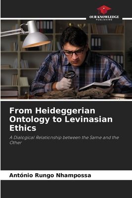 From Heideggerian Ontology to Levinasian Ethics: A Dialogical Relationship between the Same and the Other