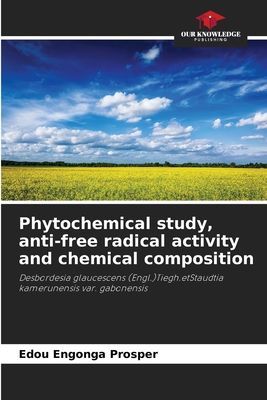 Phytochemical study, anti-free radical activity and chemical composition: Desbordesia glaucescens (Engl.)Tiegh.etStaudtia kamerunensis var. gabonensis
