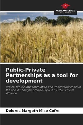 Public-Private Partnerships as a tool for development: Project for the implementation of a wheat value chain in the parish of Angamarca de Pujilí in a Public Private Alliance