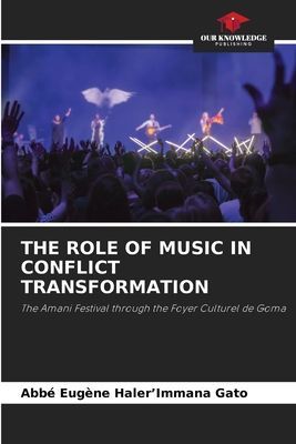 THE ROLE OF MUSIC IN CONFLICT TRANSFORMATION: The Amani Festival through the Foyer Culturel de Goma
