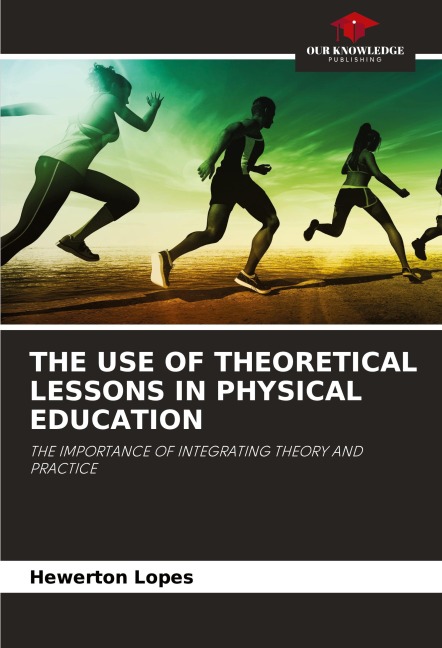 THE USE OF THEORETICAL LESSONS IN PHYSICAL EDUCATION: THE IMPORTANCE OF INTEGRATING THEORY AND PRACTICE