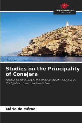 Studies on the Principality of Conejera: Sovereign attributes of the Principality of Conejera, in the light of modern Nobiliary Law