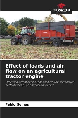 Effect of loads and air flow on an agricultural tractor engine: Effect of different engine loads and air flow rates on the performance of an agricultural tractor