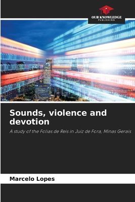 Sounds, violence and devotion: A study of the Folias de Reis in Juiz de Fora, Minas Gerais