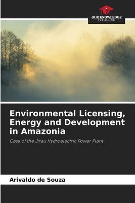 Environmental Licensing, Energy and Development in Amazonia: Case of the Jirau Hydroelectric Power Plant