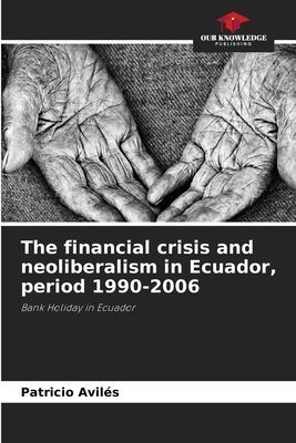 The financial crisis and neoliberalism in Ecuador, period 1990-2006: Bank Holiday in Ecuador