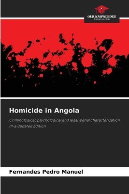 Homicide in Angola: Criminological, psychological and legal-penal characterization. III-a Updated Edition