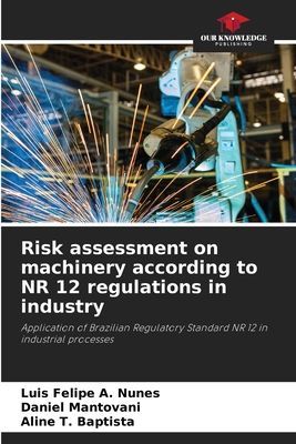 Risk assessment on machinery according to NR 12 regulations in industry: Application of Brazilian Regulatory Standard NR 12 in industrial processes
