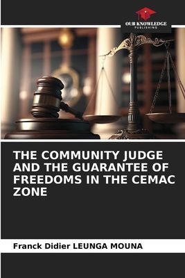 THE COMMUNITY JUDGE AND THE GUARANTEE OF FREEDOMS IN THE CEMAC ZONE