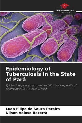 Epidemiology of Tuberculosis in the State of Pará: Epidemiological assessment and distribution profile of tuberculosis in the state of Pará