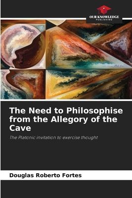 The Need to Philosophise from the Allegory of the Cave: The Platonic invitation to exercise thought