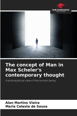 The concept of Man in Max Schelers contemporary thought: A philosophical view of the human being