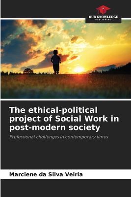 The ethical-political project of Social Work in post-modern society: Professional challenges in contemporary times
