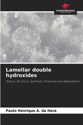 Lamellar double hydroxides: History, Structure, Synthesis, Properties and Applications