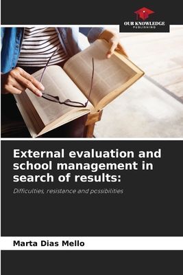External evaluation and school management in search of results:: Difficulties, resistance and possibilities