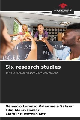 Six research studies: SMEs in Piedras Negras Coahuila, Mexico