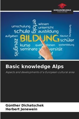 Basic knowledge Alps: Aspects and developments of a European cultural area