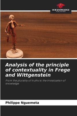 Analysis of the principle of contextuality in Frege and Wittgenstein: From the plurality of truths to the trivialization of knowledge