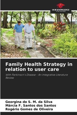 Family Health Strategy in relation to user care: With Parkinsons Disease - An Integrative Literature Review