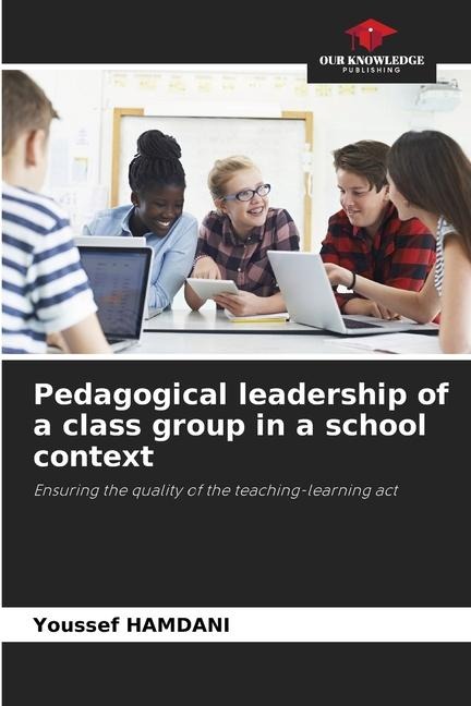 Pedagogical leadership of a class group in a school context: Ensuring the quality of the teaching-learning act