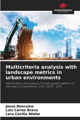 Multicriteria analysis with landscape metrics in urban environments: Identification and analysis of urban growth patterns in the area of Cuauhtémoc, Chih. 2003 - 2010