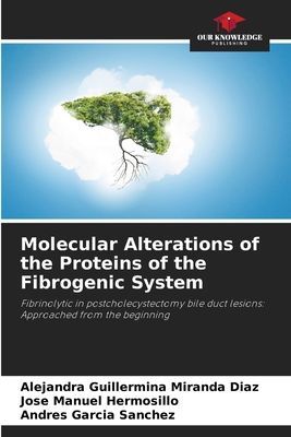Molecular Alterations of the Proteins of the Fibrogenic System: Fibrinolytic in postcholecystectomy bile duct lesions: Approached from the beginning