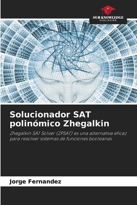 Solucionador SAT polinómico Zhegalkin: Zhegalkin SAT Solver (ZPSAT) es una alternativa eficaz para resolver sistemas de funciones booleanas