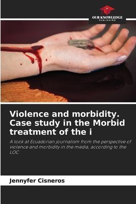 Violence and morbidity. Case study in the Morbid treatment of the i: A look at Ecuadorian journalism from the perspective of violence and morbidity in the media, according to the LOC